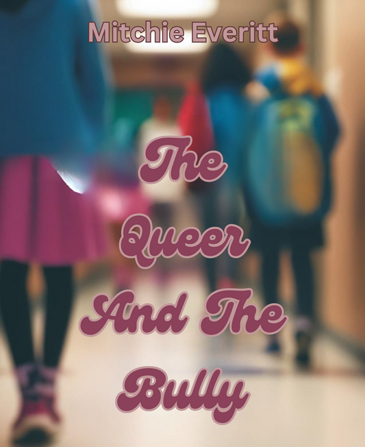 The Queer And The Bully by Mitchie Everitt